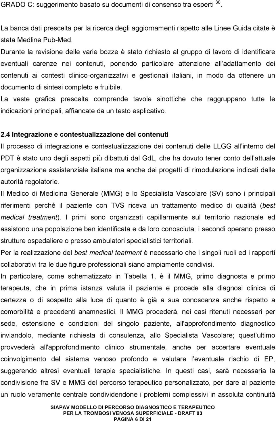 clinico-organizzativi e gestionali italiani, in modo da ottenere un documento di sintesi completo e fruibile.