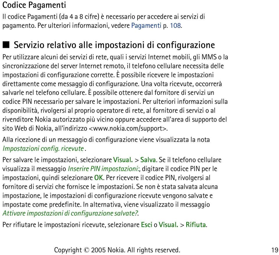 cellulare necessita delle impostazioni di configurazione corrette. È possibile ricevere le impostazioni direttamente come messaggio di configurazione.