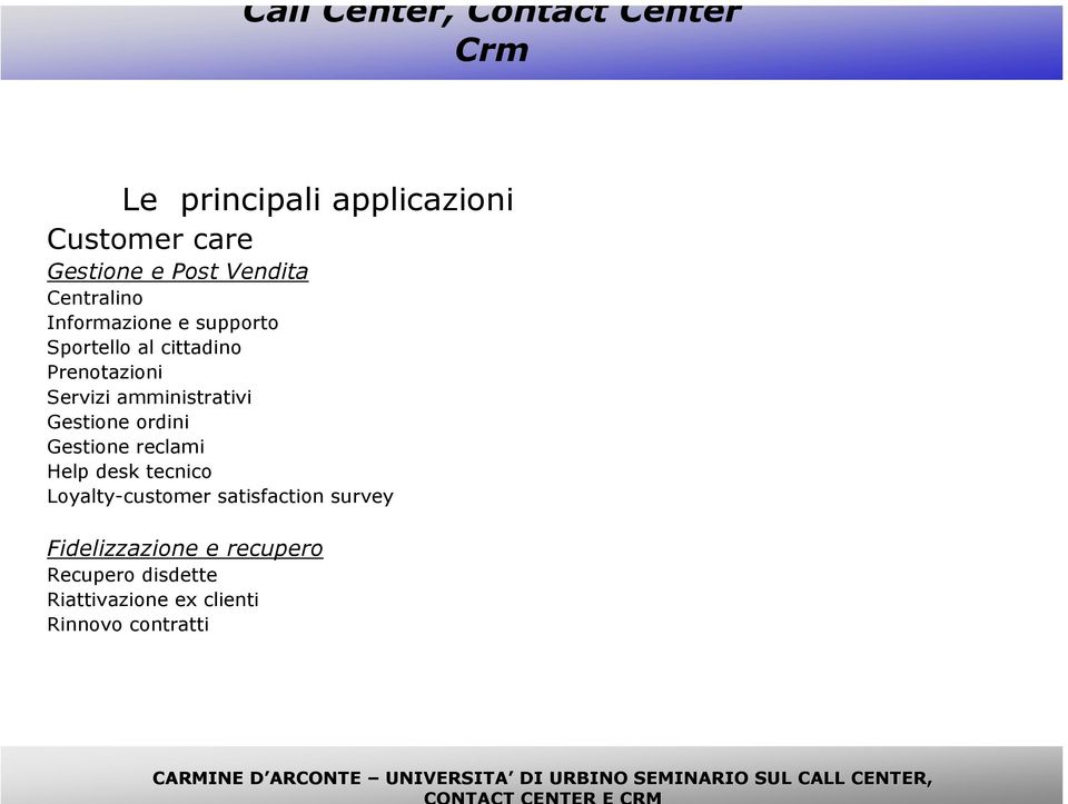 reclami Help desk tecnico Loyalty-customer satisfaction survey Fidelizzazione e recupero Recupero disdette