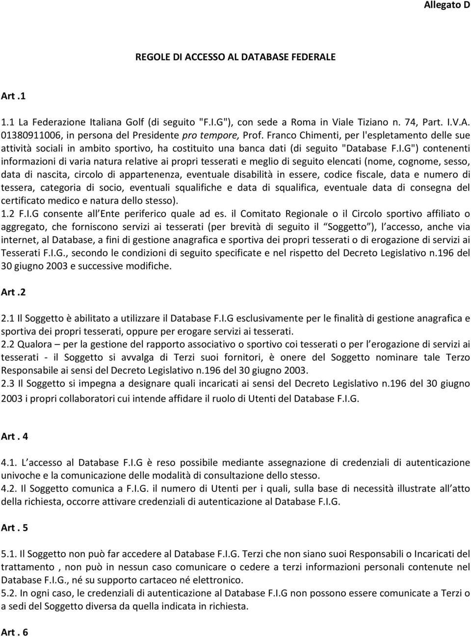 G") contenenti informazioni di varia natura relative ai propri tesserati e meglio di seguito elencati (nome, cognome, sesso, data di nascita, circolo di appartenenza, eventuale disabilità in essere,