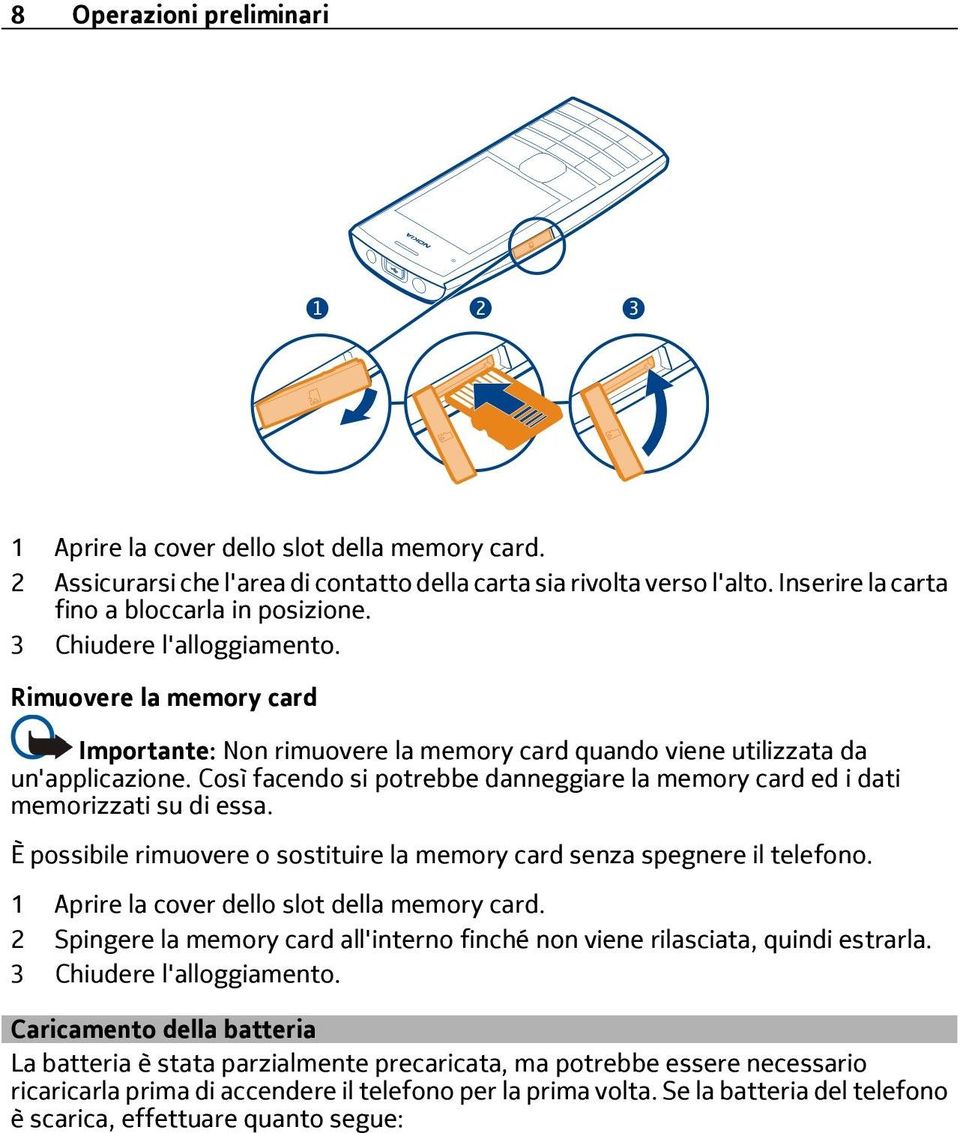 Così facendo si potrebbe danneggiare la memory card ed i dati memorizzati su di essa. È possibile rimuovere o sostituire la memory card senza spegnere il telefono.