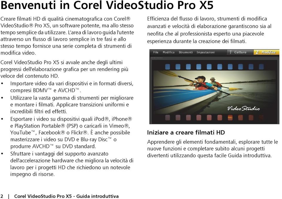 Corel VideoStudio Pro X5 si avvale anche degli ultimi progressi dell'elaborazione grafica per un rendering più veloce del contenuto HD.