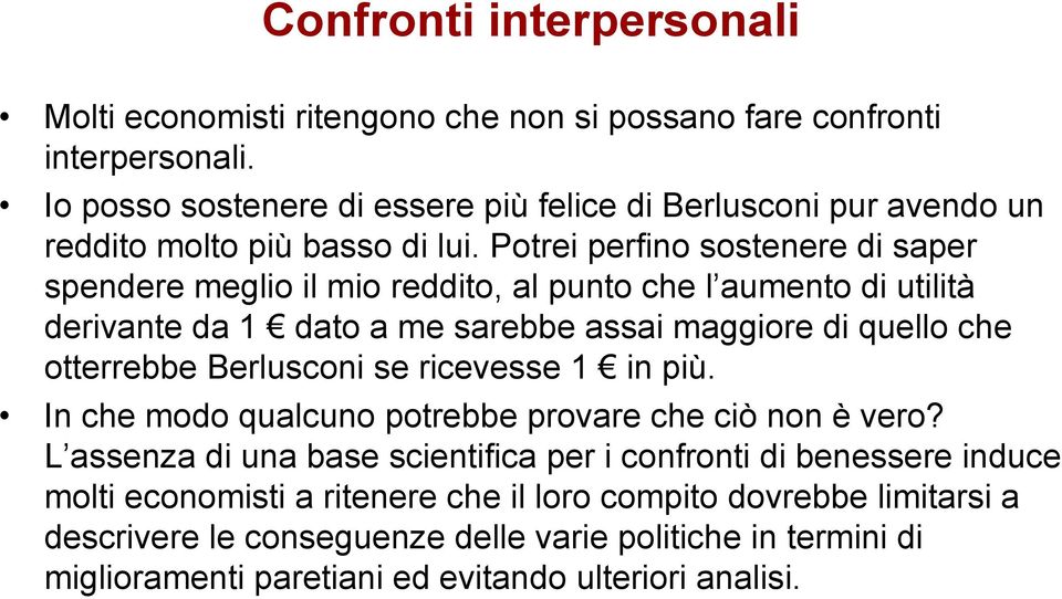 Potrei perfino sostenere di saper spendere meglio il mio reddito, al punto che l aumento di utilità derivante da 1 dato a me sarebbe assai maggiore di quello che otterrebbe