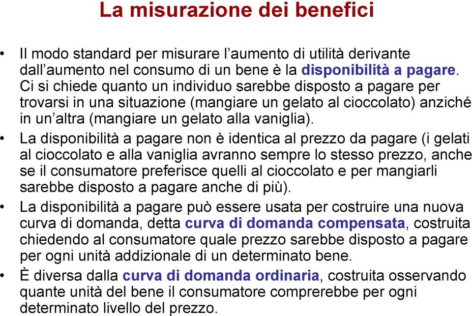 La disponibilità a pagare non è identica al prezzo da pagare (i gelati al cioccolato e alla vaniglia avranno sempre lo stesso prezzo, anche se il consumatore preferisce quelli al cioccolato e per