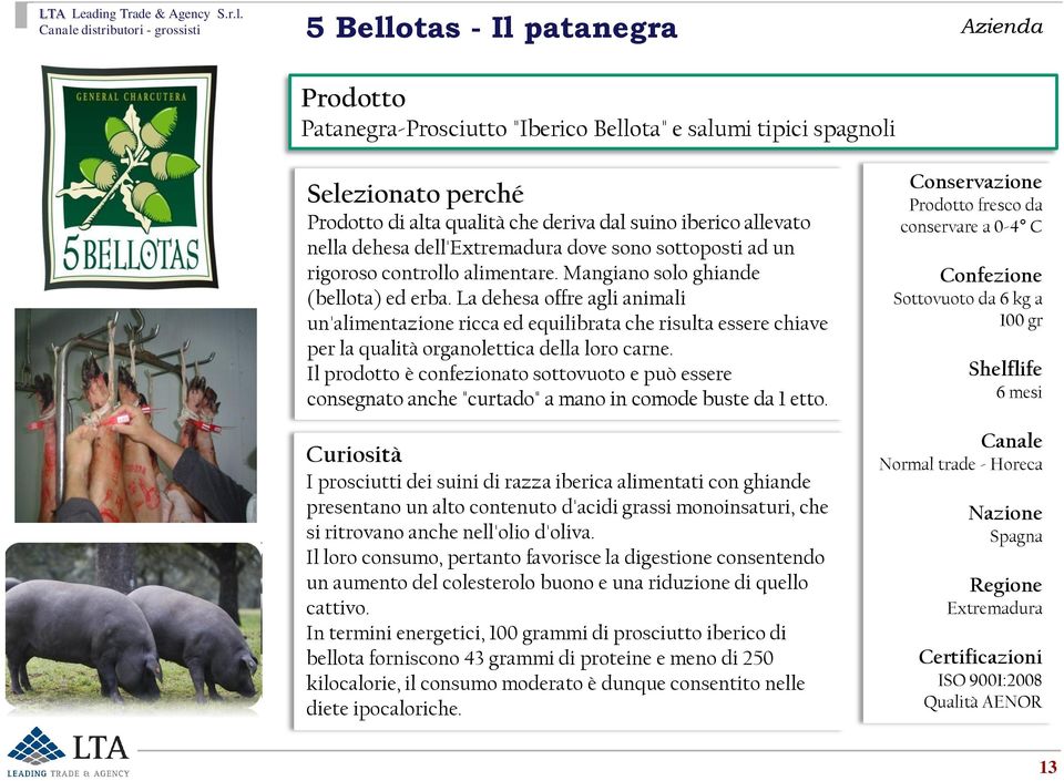 La dehesa offre agli animali un'alimentazione ricca ed equilibrata che risulta essere chiave per la qualità organolettica della loro carne.