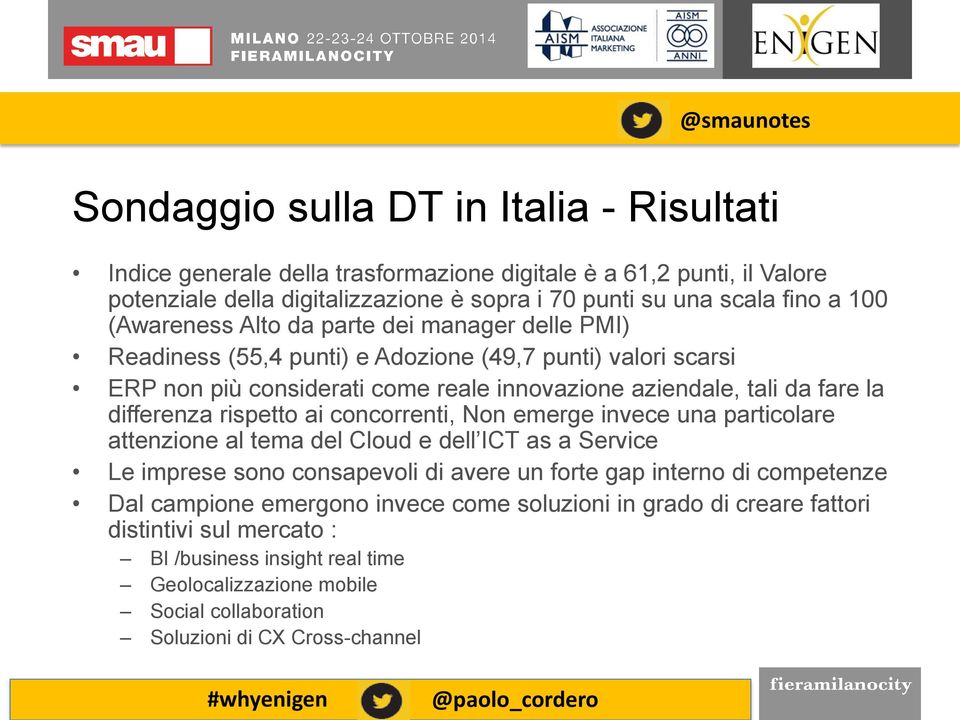 differenza rispetto ai concorrenti, Non emerge invece una particolare attenzione al tema del Cloud e dell ICT as a Service Le imprese sono consapevoli di avere un forte gap interno di