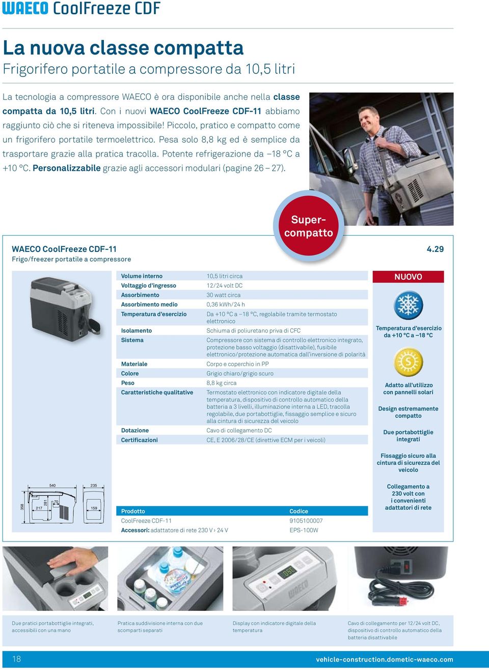 Pesa solo 8,8 kg ed è semplice da trasportare grazie alla pratica tracolla. Potente refrigerazione da 18 C a +10 C. Personalizzabile grazie agli accessori modulari (pagine 26 27).