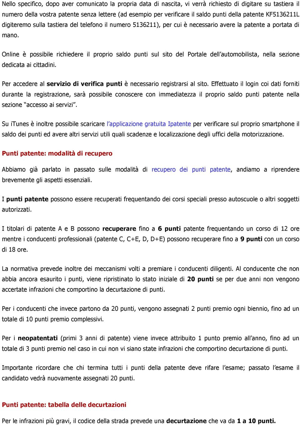 Online è possibile richiedere il proprio saldo punti sul sito del Portale dell automobilista, nella sezione dedicata ai cittadini.