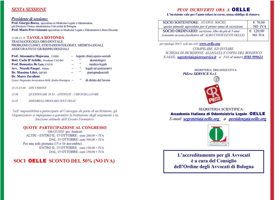 15 TAVOLA ROTONDA TRAUMATOLOGIA ORO-DENTALE: PROBLEMI CLINICI, ETICO-DEONTOLOGICI, MEDICO-LEGALI, ASSICURATIVI E GIURISPRUDENZIALI Prof. Alessandra Majorana, UNIBS Aspetti clinici-psico-sociali Dott.