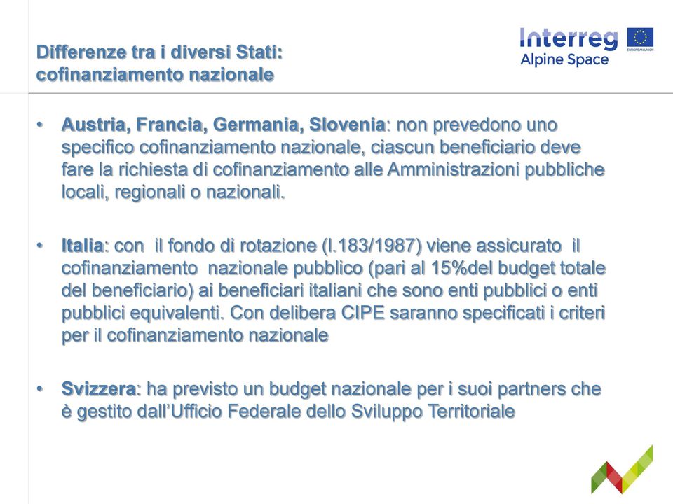 183/1987) viene assicurato il cofinanziamento nazionale pubblico (pari al 15%del budget totale del beneficiario) ai beneficiari italiani che sono enti pubblici o enti pubblici