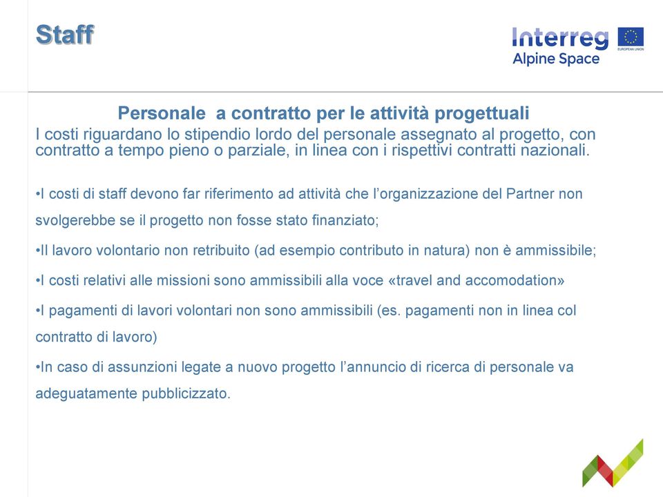 I costi di staff devono far riferimento ad attività che l organizzazione del Partner non svolgerebbe se il progetto non fosse stato finanziato; Il lavoro volontario non retribuito (ad