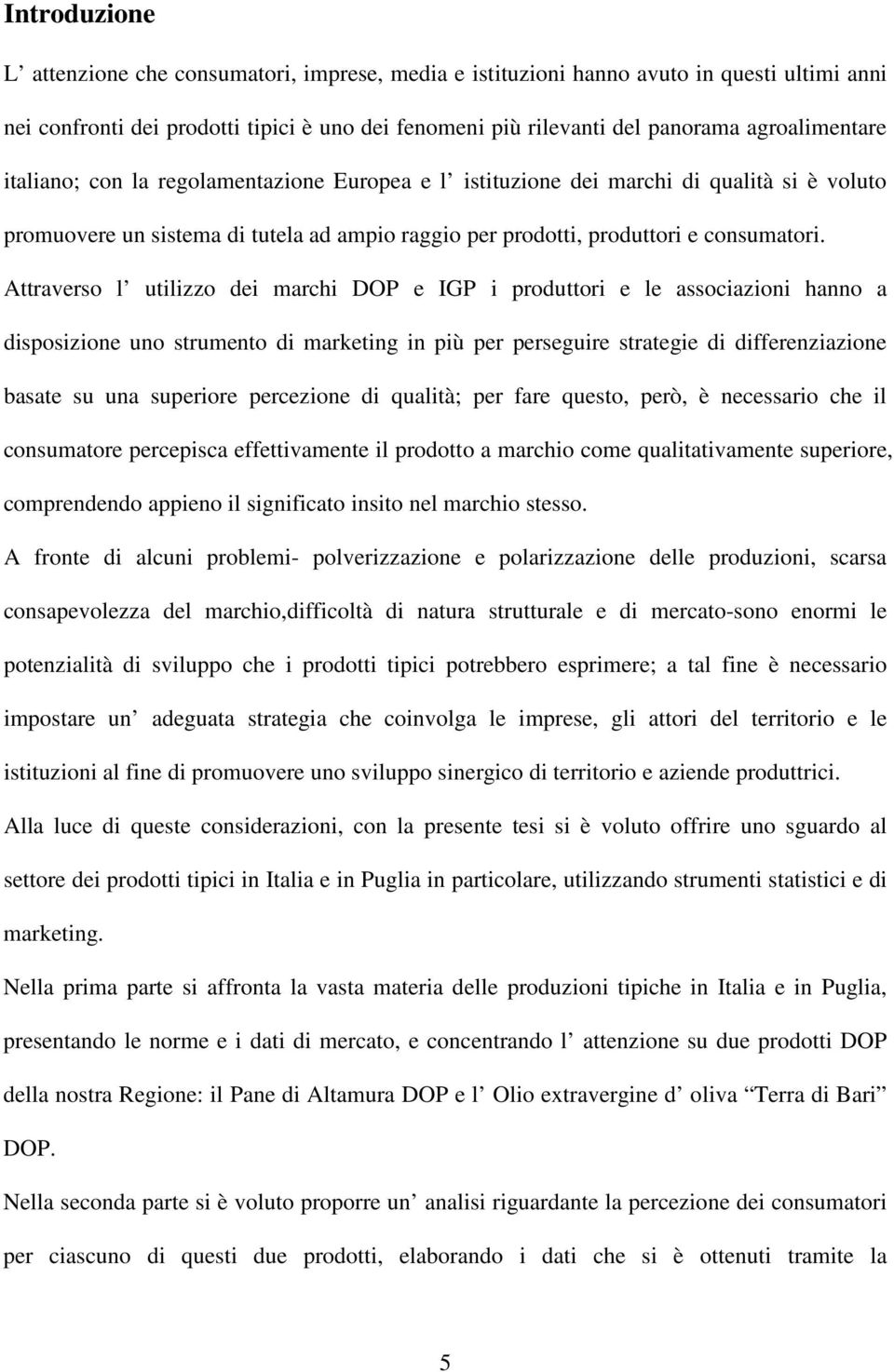 Attraverso l utilizzo dei marchi DOP e IGP i produttori e le associazioni hanno a disposizione uno strumento di marketing in più per perseguire strategie di differenziazione basate su una superiore