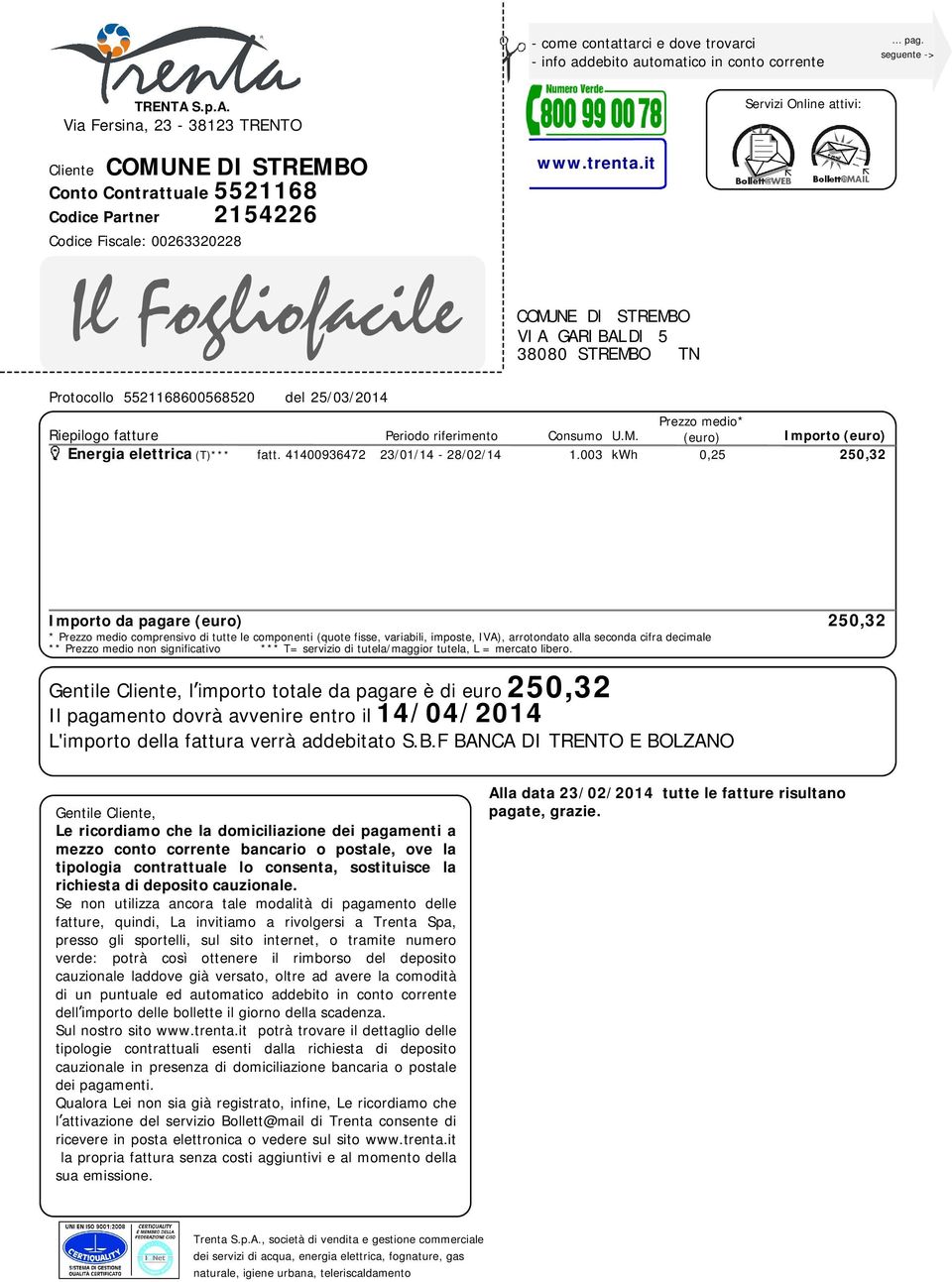 it Protocollo 5521168600568520 del 25/03/2014 COMUNE DI STREMBO VIA GARIBALDI 5 38080 STREMBO TN Prezzo medio* Riepilogo fatture Periodo riferimento Consumo U.M. (euro) Importo (euro) Energia elettrica (T)*** fatt.