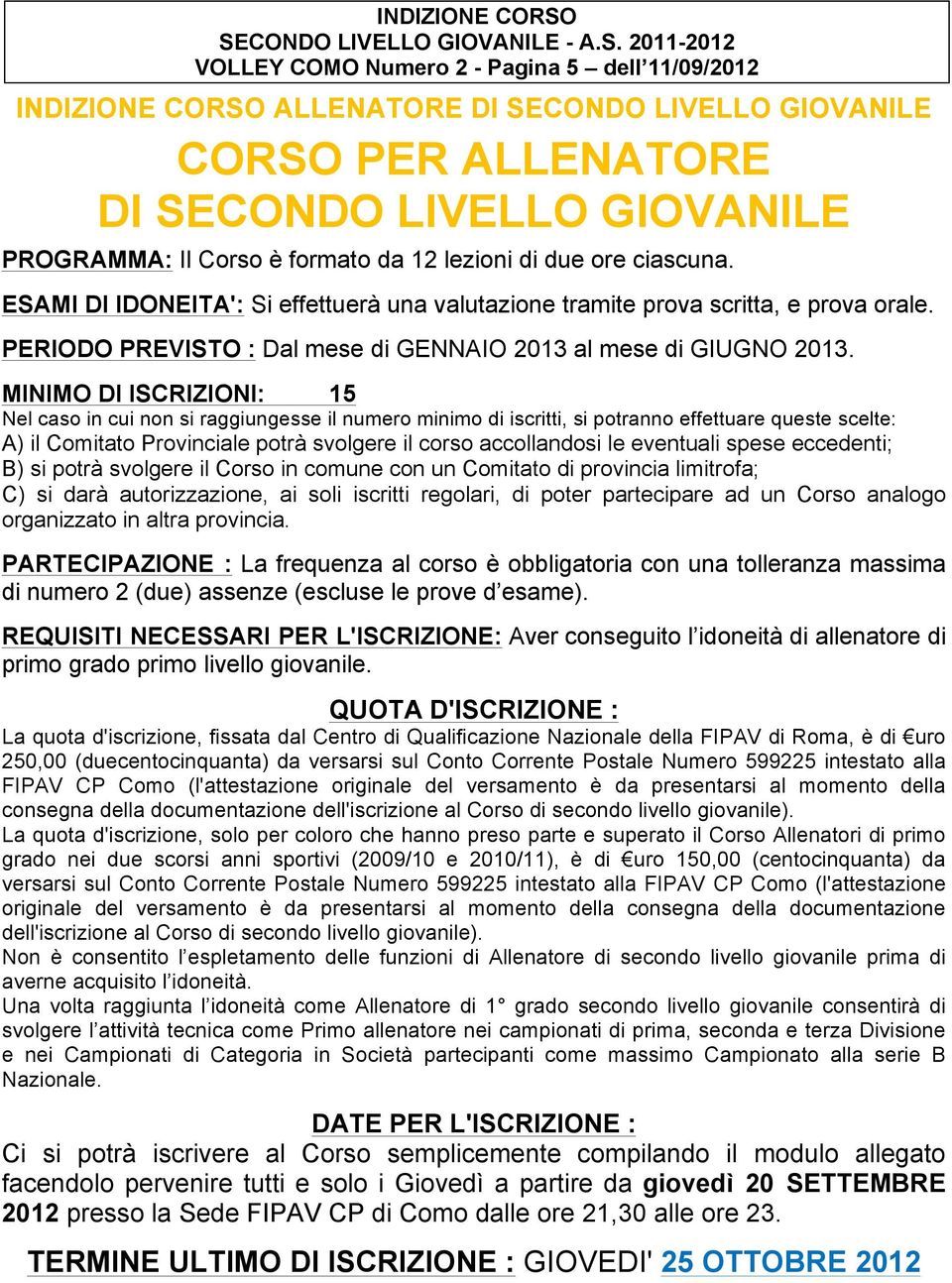 PERIODO PREVISTO : Dal mese di GENNAIO 2013 al mese di GIUGNO 2013.