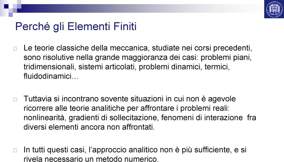 non è agevole ricorrere alle teorie analitiche per affrontare i problemi reali: nonlinearità, gradienti di sollecitazione, fenomeni di interazione