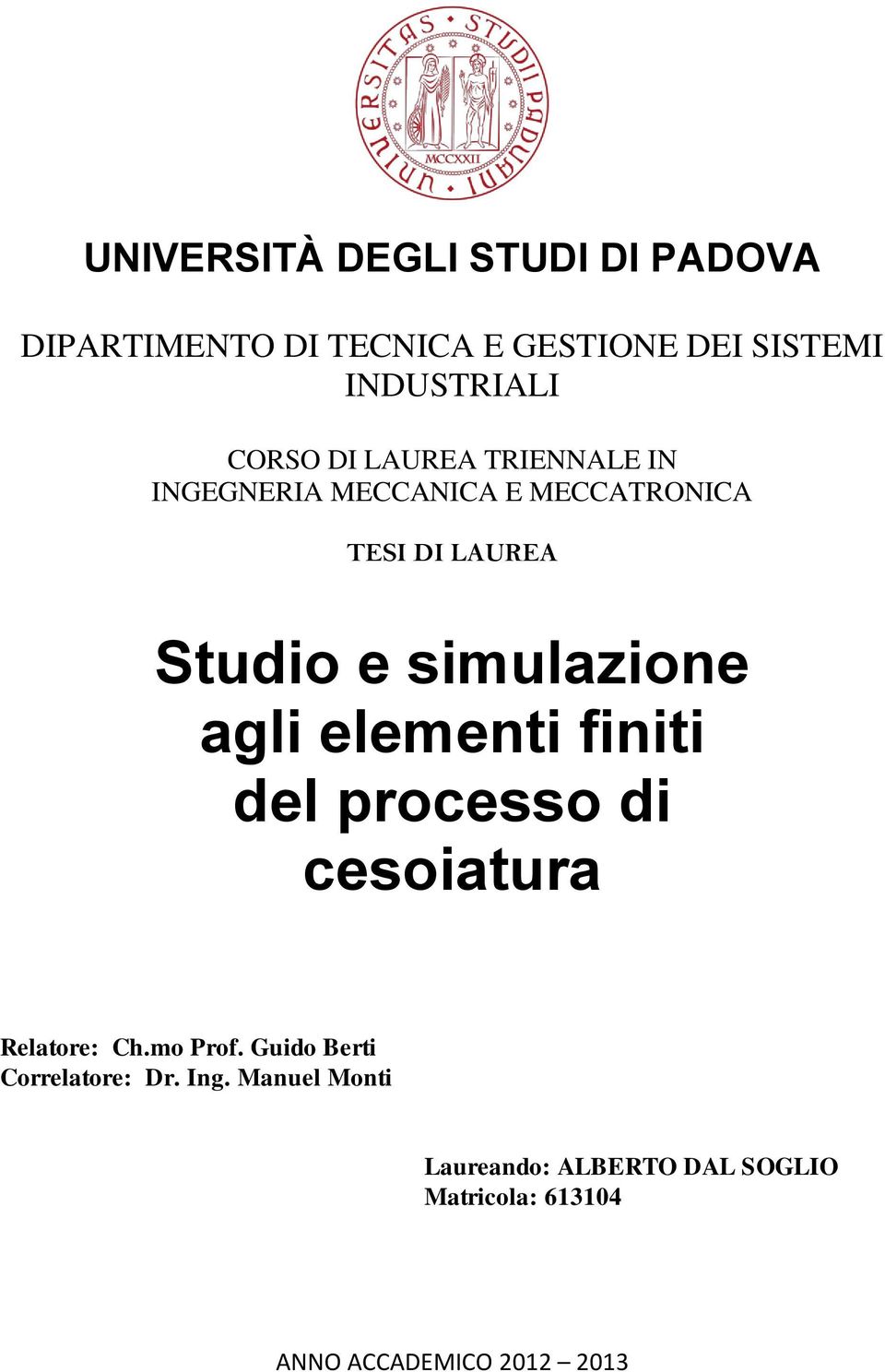 simulazione agli elementi finiti del processo di cesoiatura Relatore: Ch.mo Prof.