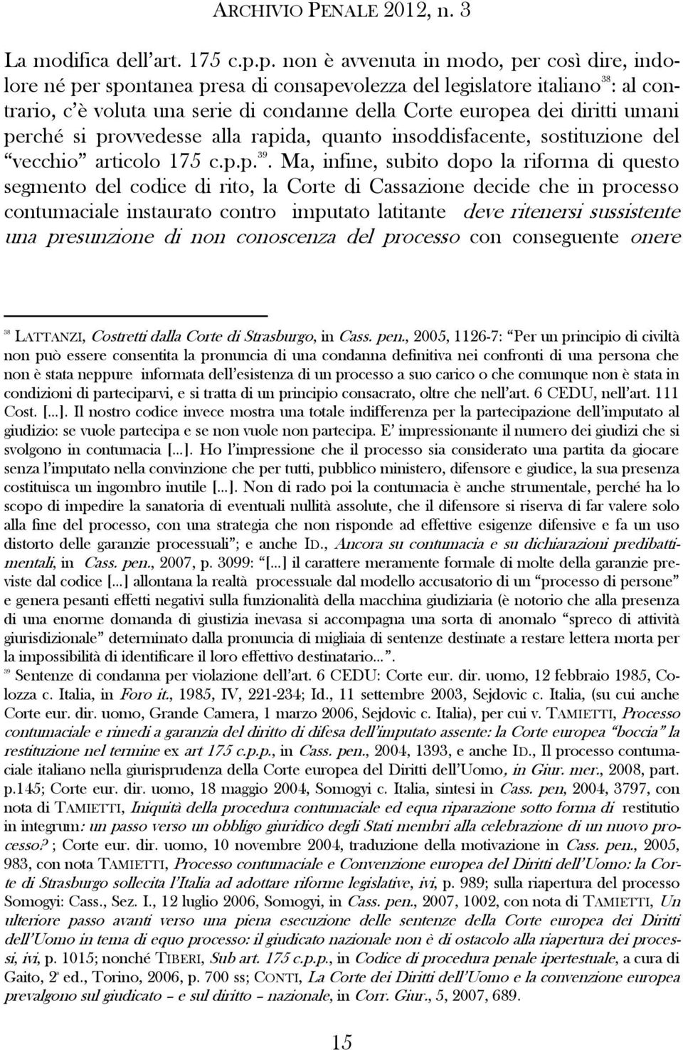 diritti umani perché si provvedesse alla rapida, quanto insoddisfacente, sostituzione del vecchio articolo 175 c.p.p. 39.