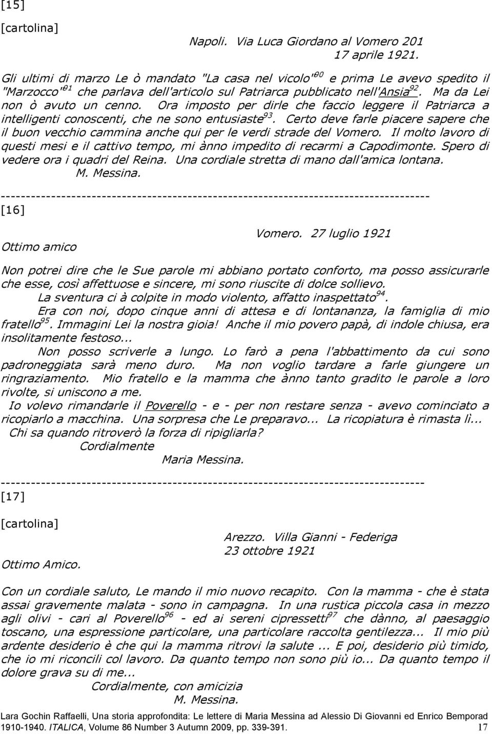 Ora imposto per dirle che faccio leggere il Patriarca a intelligenti conoscenti, che ne sono entusiaste 93.