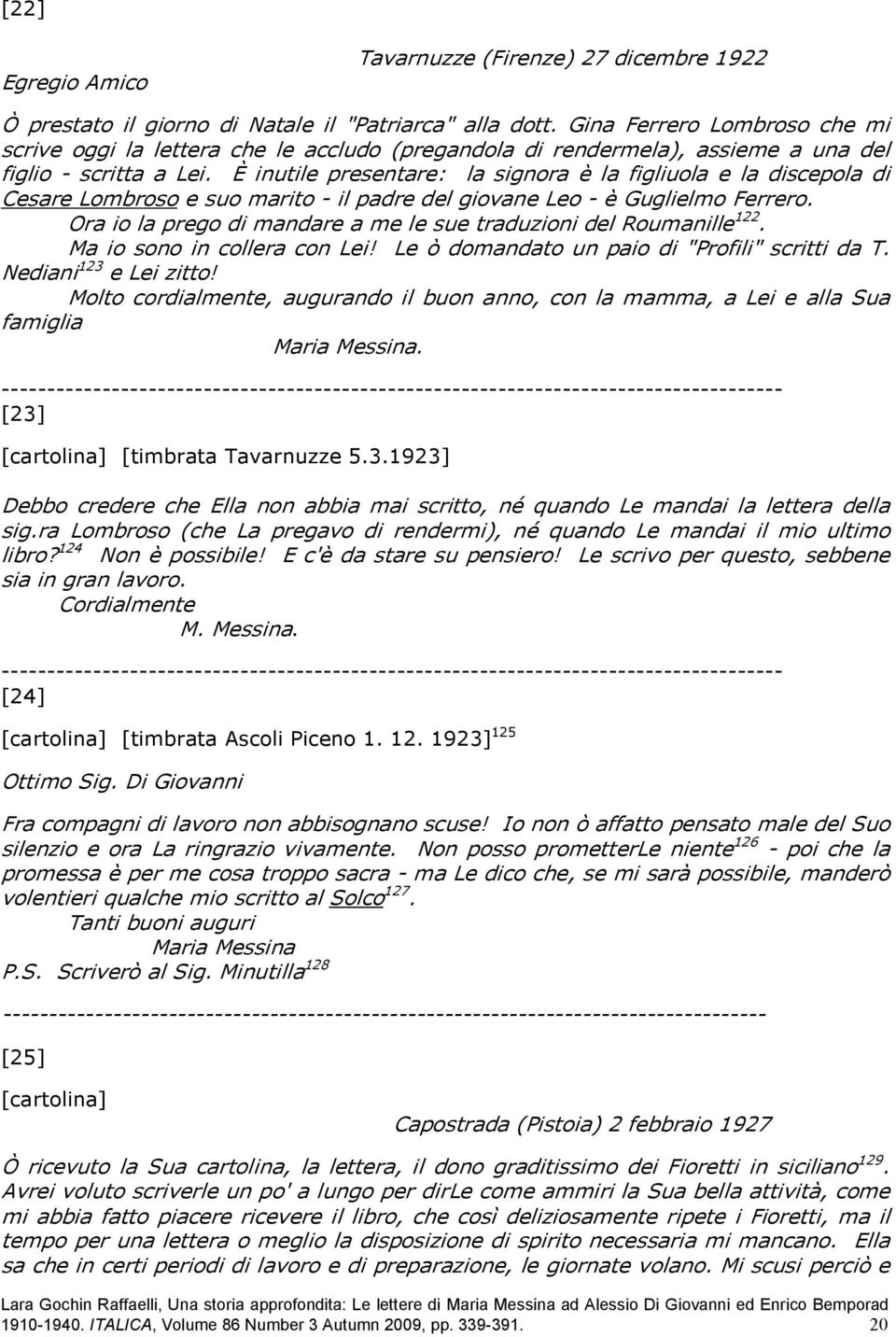 È inutile presentare: la signora è la figliuola e la discepola di Cesare Lombroso e suo marito - il padre del giovane Leo - è Guglielmo Ferrero.