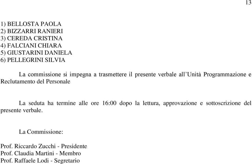 Reclutamento del Personale La seduta ha termine alle ore 16:00 dopo la lettura, approvazione e sottoscrizione del