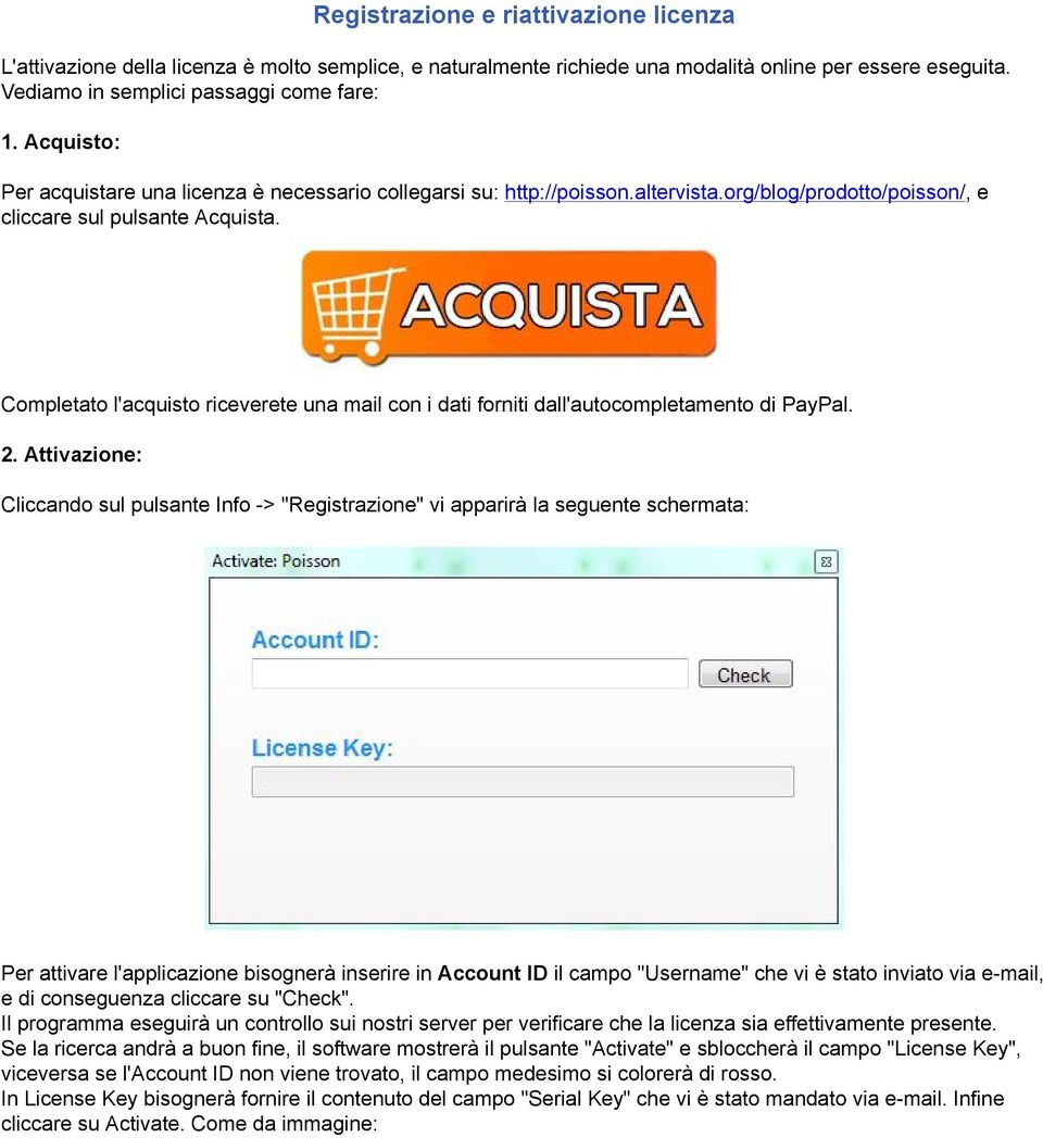 Completato l'acquisto riceverete una mail con i dati forniti dall'autocompletamento di PayPal. 2.