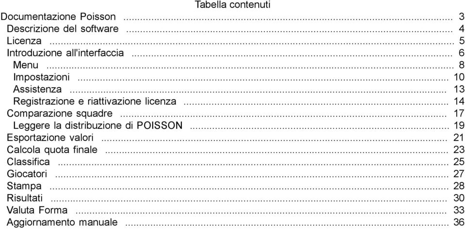 .. 13 Registrazione e riattivazione licenza... 14 Comparazione squadre... 17 Leggere la distribuzione di POISSON.