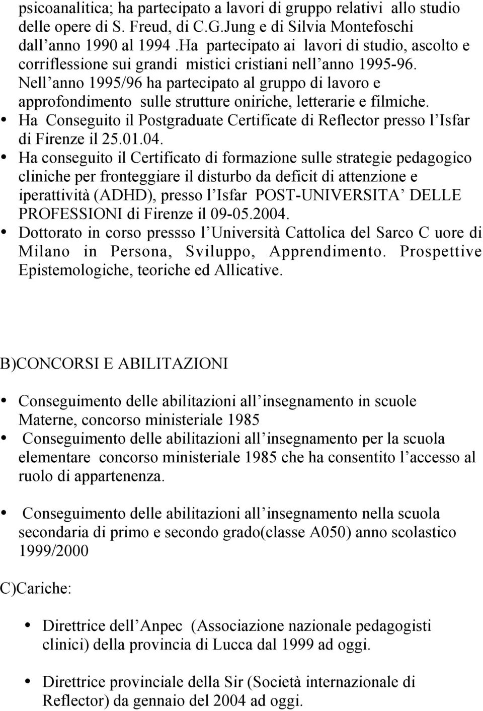 Nell anno 1995/96 ha partecipato al gruppo di lavoro e approfondimento sulle strutture oniriche, letterarie e filmiche.