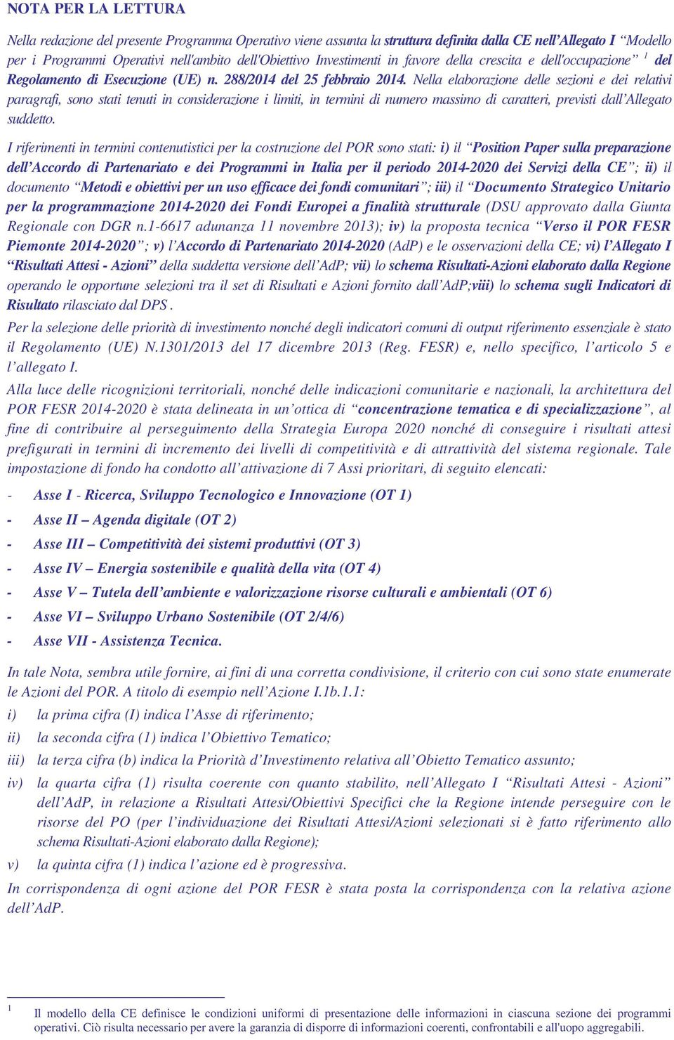 Nella elaborazione delle sezioni e dei relativi paragrafi, sono stati tenuti in considerazione i limiti, in termini di numero massimo di caratteri, previsti dall Allegato suddetto.