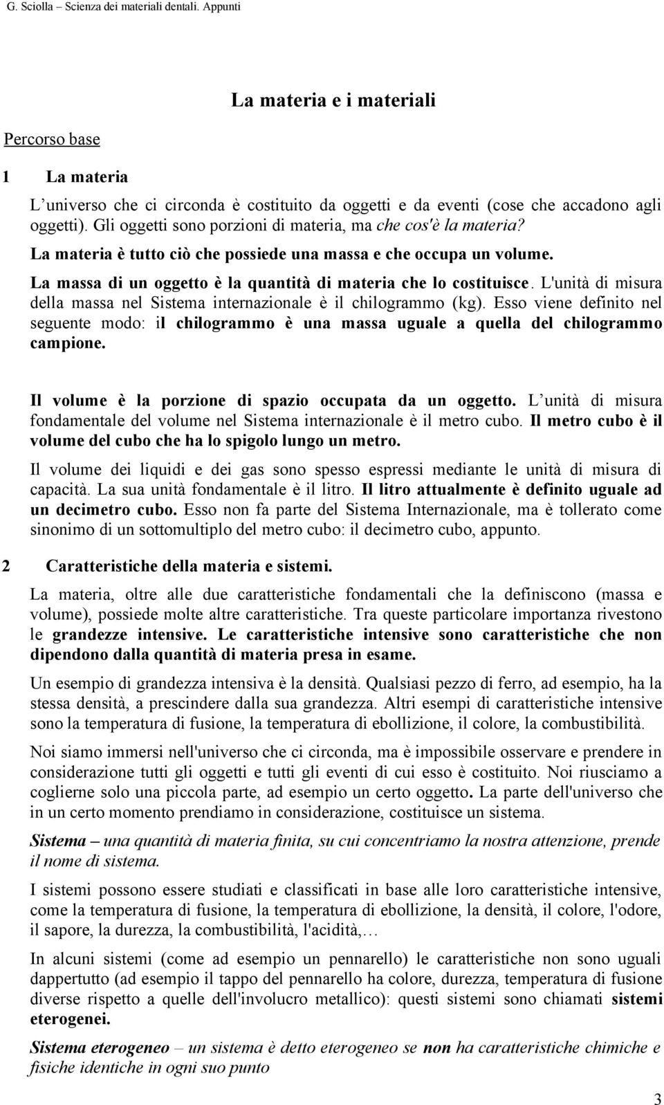 L'unità di misura della massa nel Sistema internazinale è il chilgramm (kg). Ess viene definit nel seguente md: il chilgramm è una massa uguale a quella del chilgramm campine.