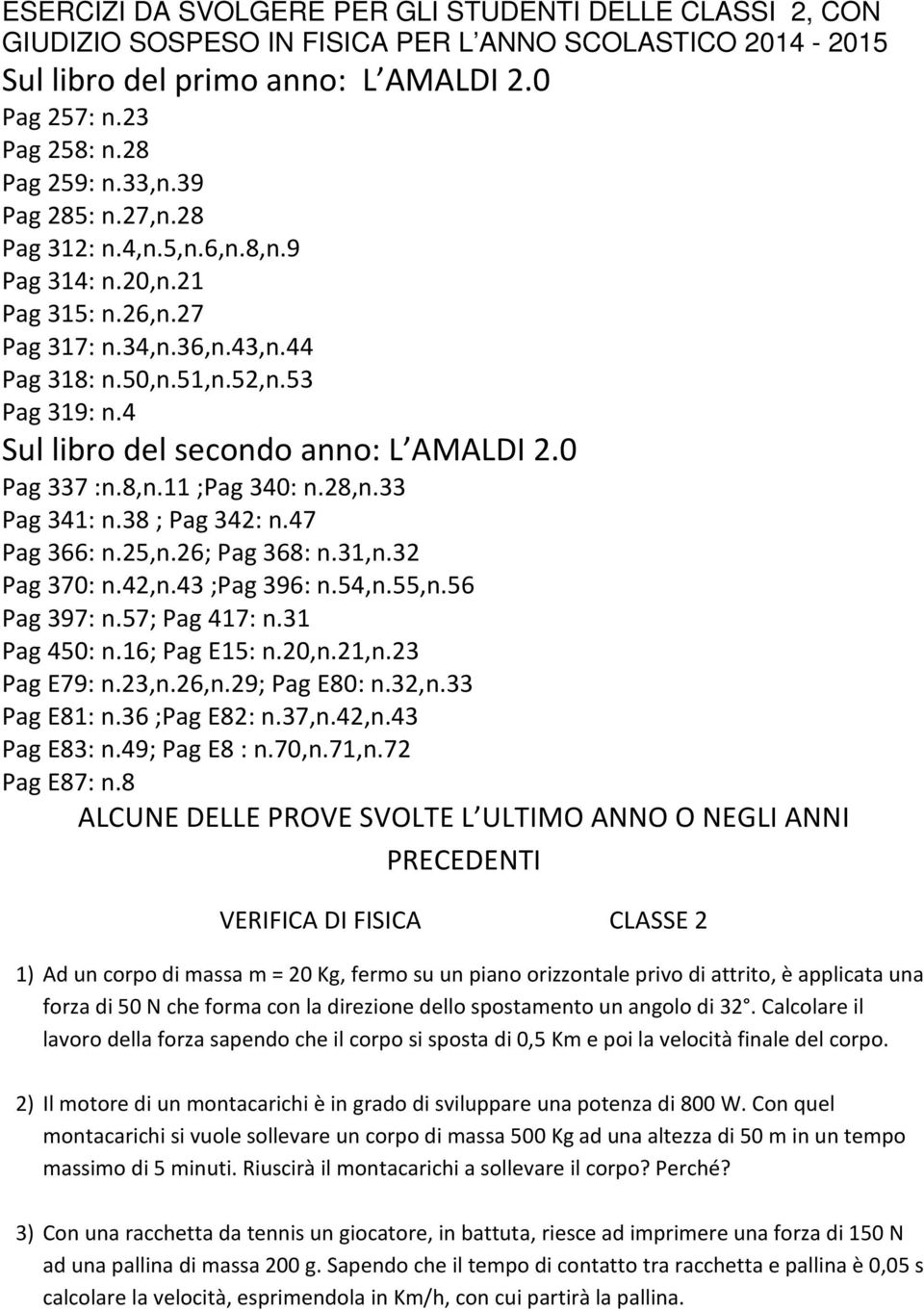 0 Pag 337 :n.8,n.11 ;Pag 340: n.28,n.33 Pag 341: n.38 ; Pag 342: n.47 Pag 366: n.25,n.26; Pag 368: n.31,n.32 Pag 370: n.42,n.43 ;Pag 396: n.54,n.55,n.56 Pag 397: n.57; Pag 417: n.31 Pag 450: n.