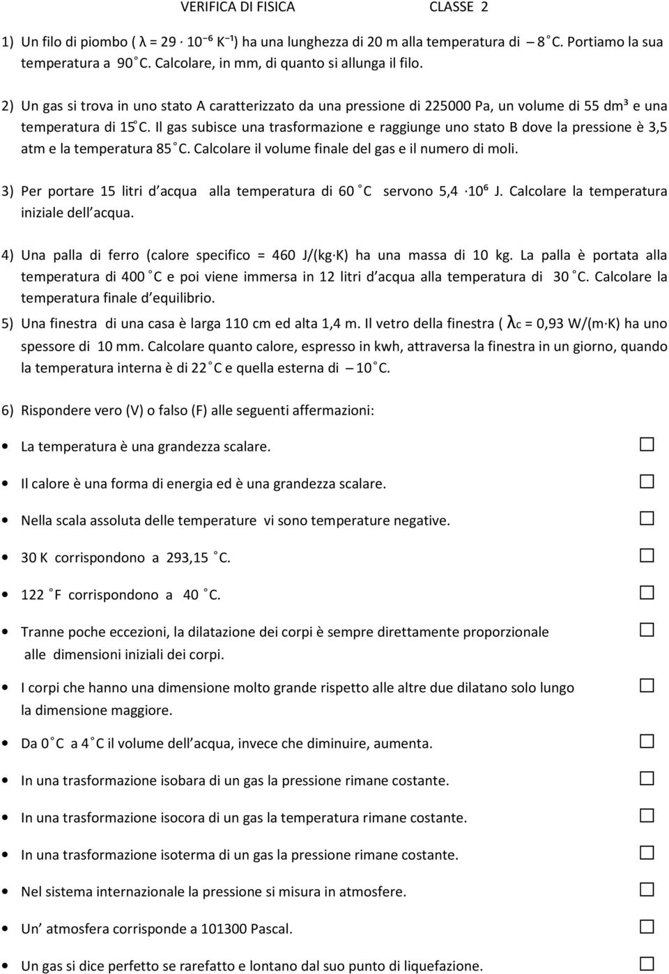 Il gas subisce una trasformazione e raggiunge uno stato B dove la pressione è 3,5 atm e la temperatura 85 C. Calcolare il volume finale del gas e il numero di moli.