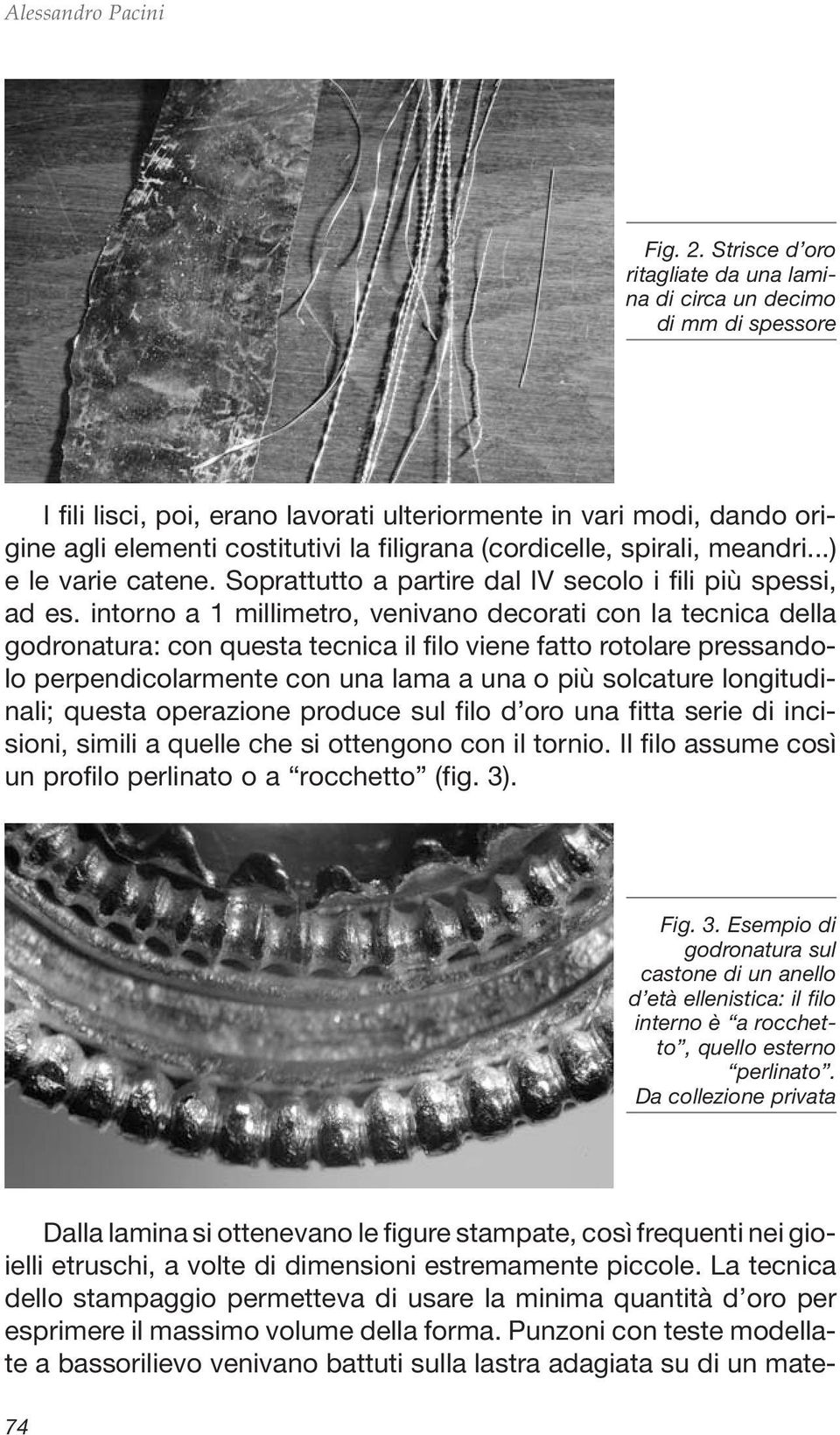 (cordicelle, spirali, meandri...) e le varie catene. Soprattutto a partire dal IV secolo i fili più spessi, ad es.