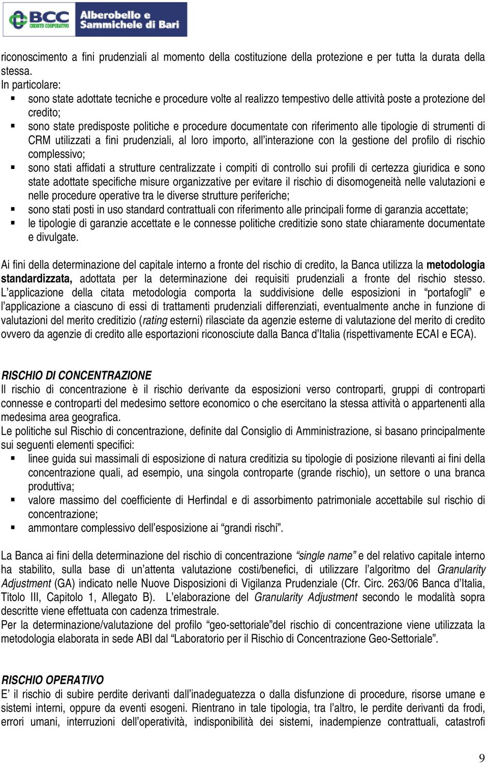 riferimento alle tipologie di strumenti di CRM utilizzati a fini prudenziali, al loro importo, all interazione con la gestione del profilo di rischio complessivo; sono stati affidati a strutture