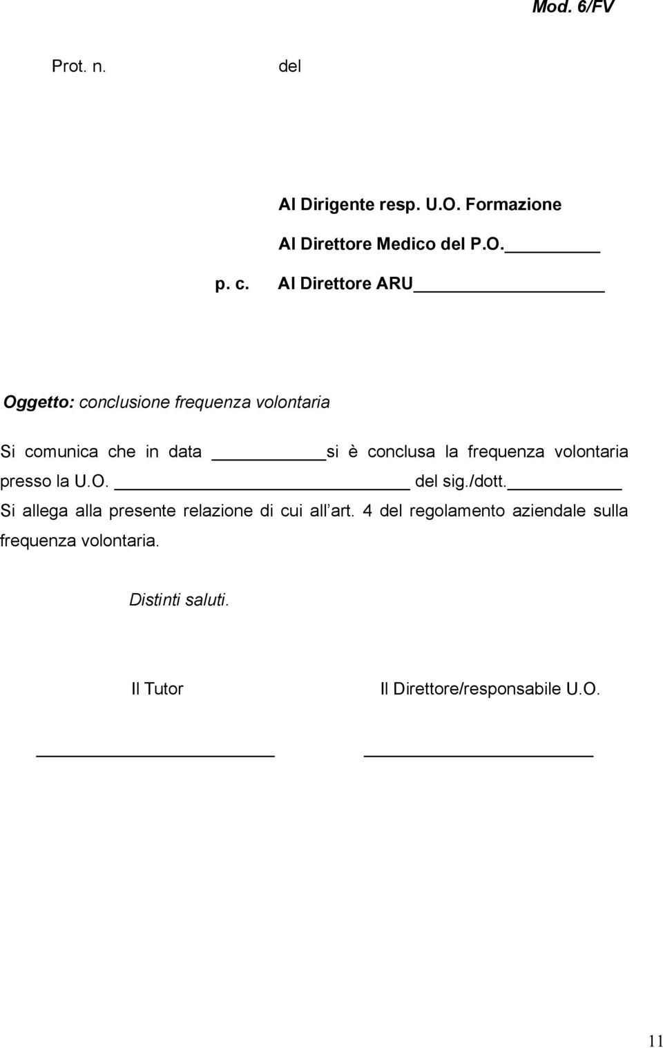 frequenza volontaria presso la U.O. del sig./dott. Si allega alla presente relazione di cui all art.