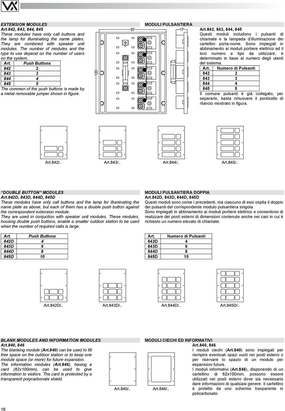 Push Buttons 842 2 843 3 844 4 845 5 The common of the push buttons is made by a metal removable jumper shown in figure. MODULI PULSANTIERA Art.