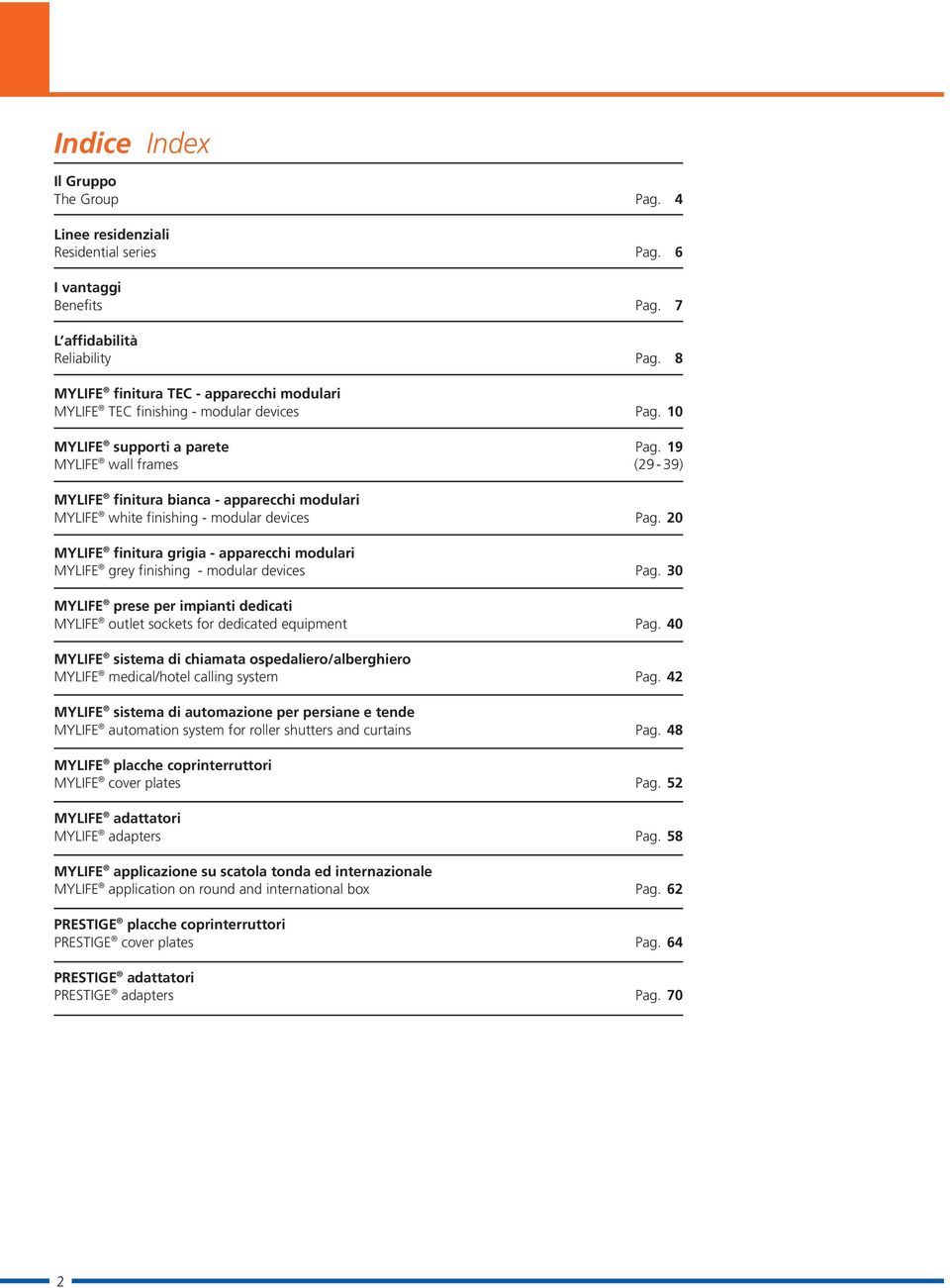 Pag. 4 6 7 8 MYLIFE finitura TEC - apparecchi modulari MYLIFE TEC finishing - modular devices MYLIFE supporti a parete MYLIFE wall frames MYLIFE finitura bianca - apparecchi modulari MYLIFE white