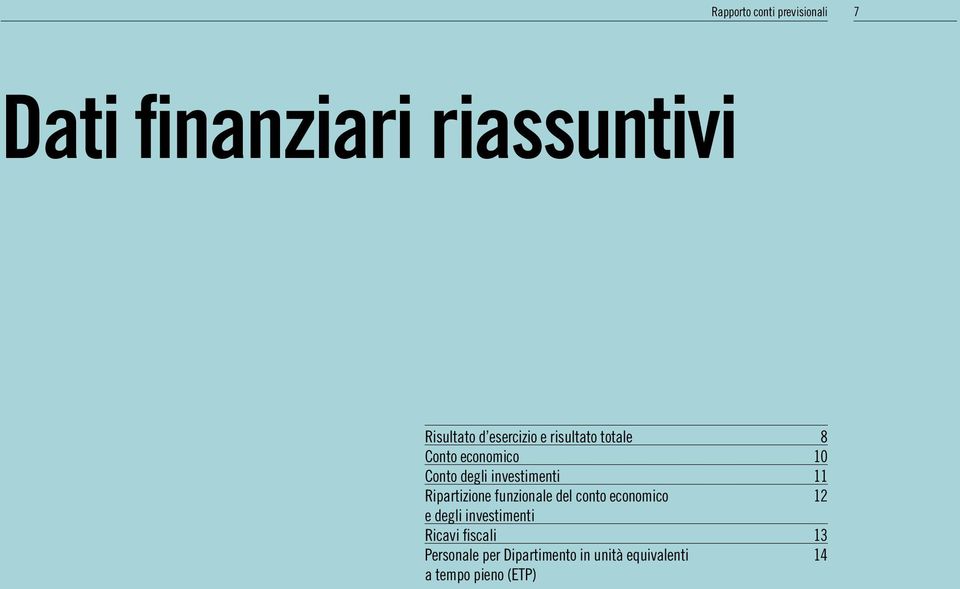 11 Ripartizione funzionale del conto economico 12 e degli investimenti