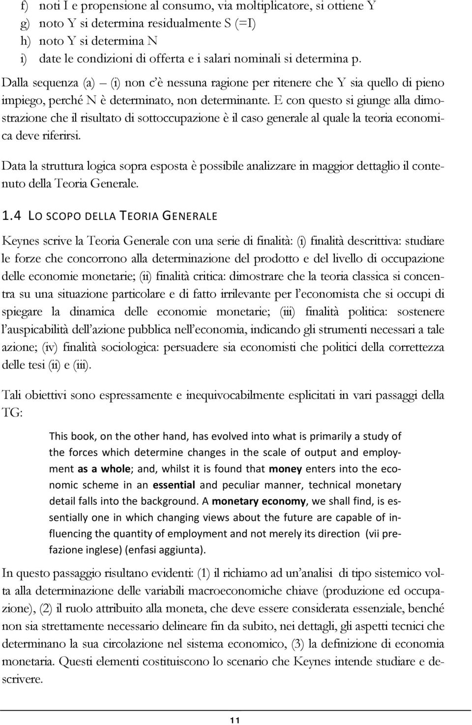 E con questo si giunge alla dimostrazione che il risultato di sottoccupazione è il caso generale al quale la teoria economica deve riferirsi.