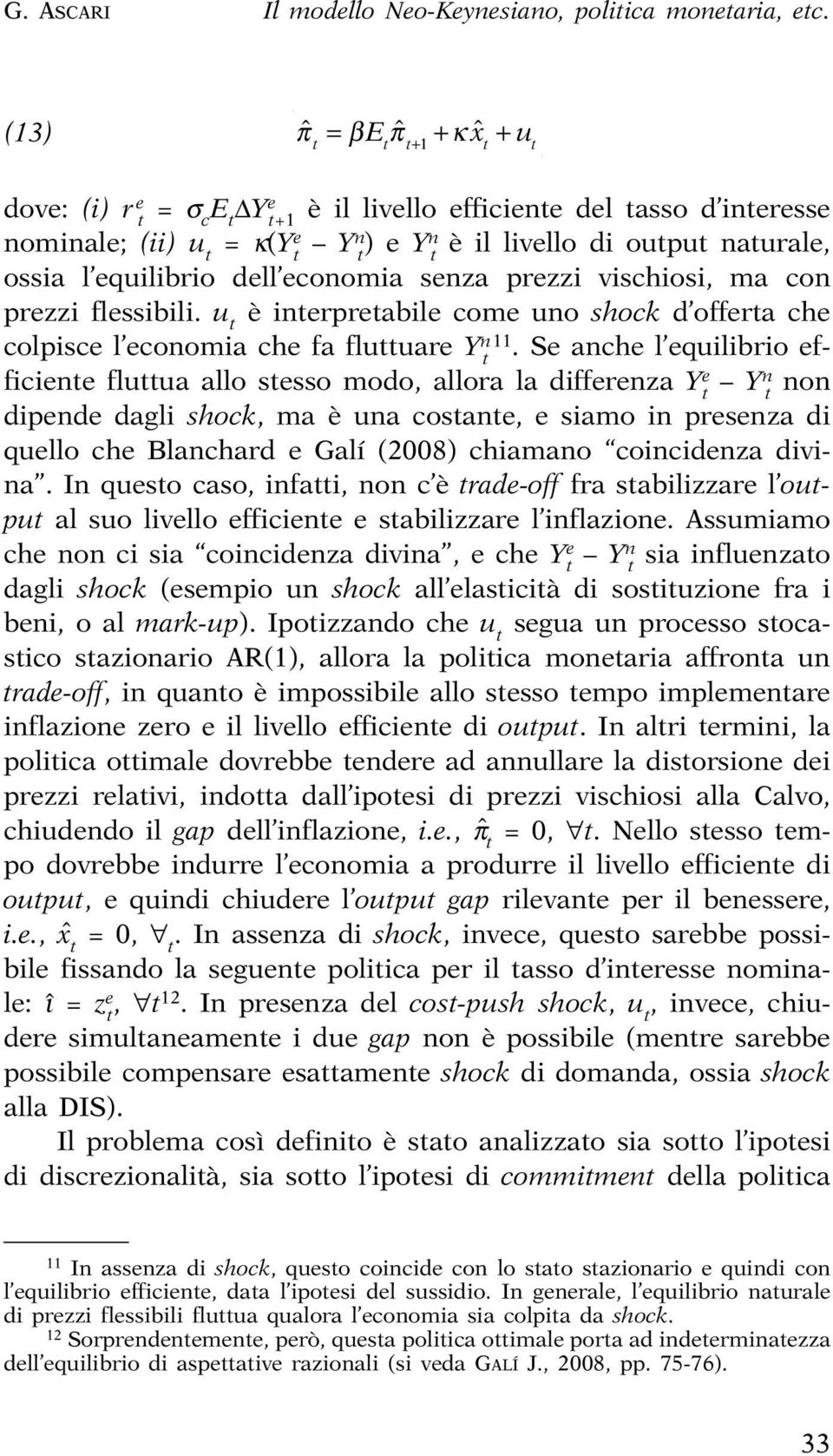 senza prezzi vischiosi, ma con prezzi flessibili. u è inerpreabile come uno shock d offera che colpisce l economia che fa fluuare Y n 11.