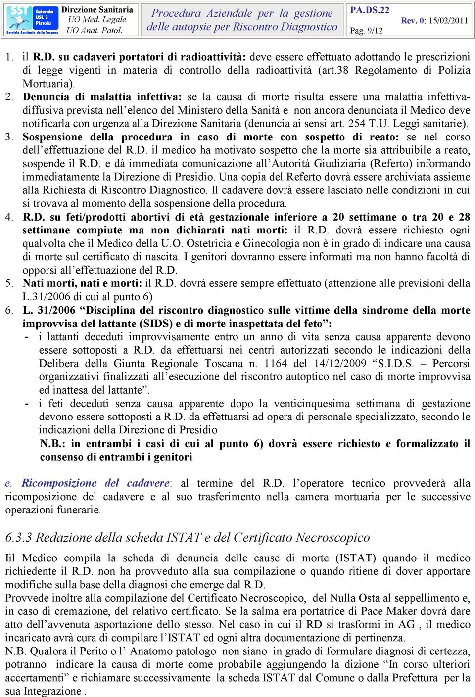 Denuncia di malattia infettiva: se la causa di morte risulta essere una malattia infettivadiffusiva prevista nell elenco del Ministero della Sanità e non ancora denunciata il Medico deve notificarla