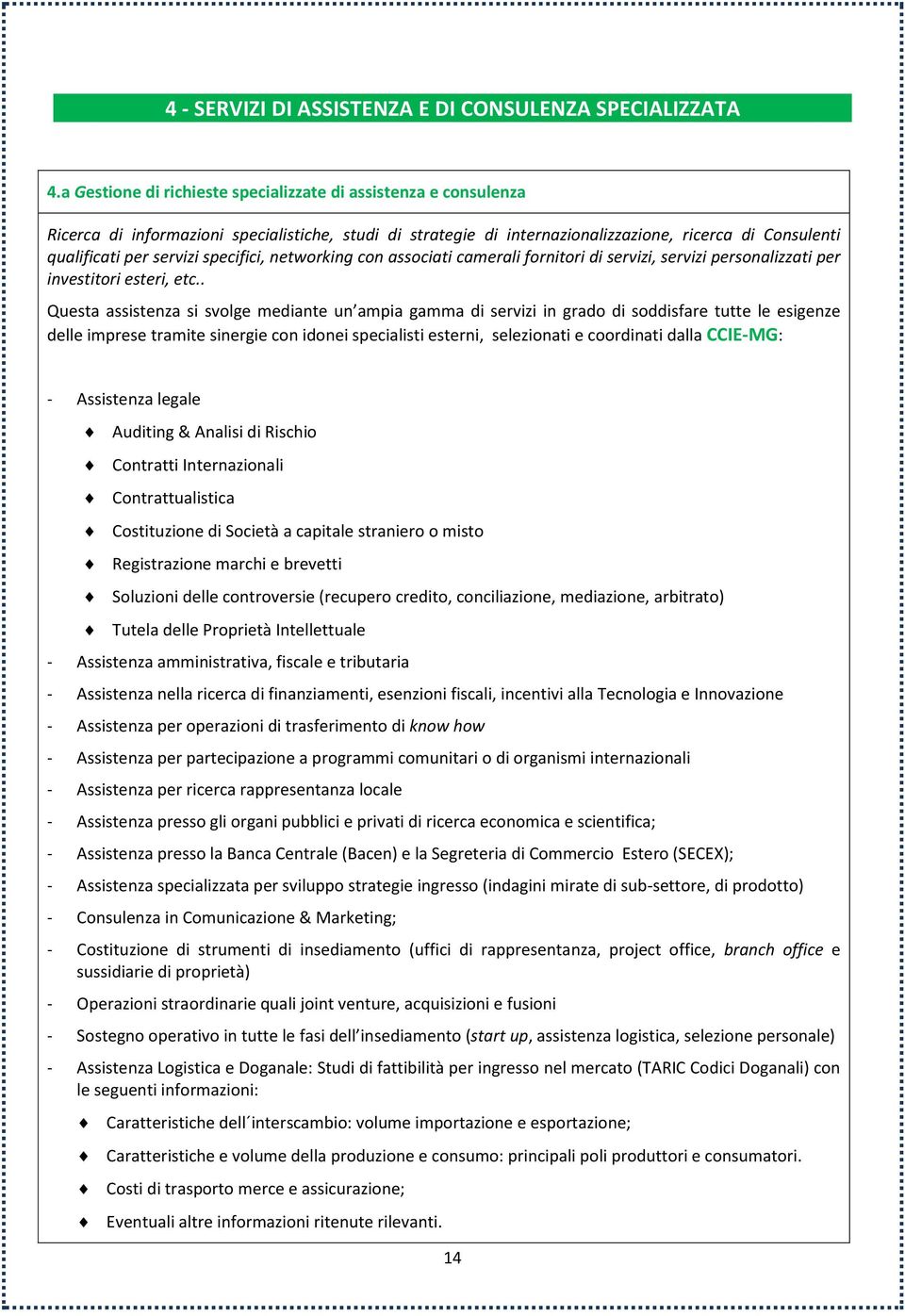 specifici, networking con associati camerali fornitori di servizi, servizi personalizzati per investitori esteri, etc.