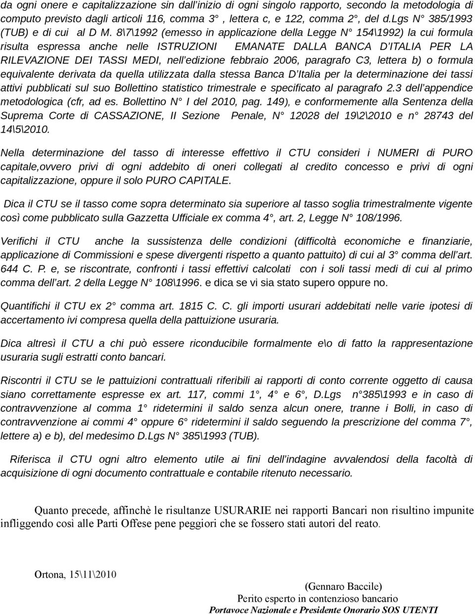 8\7\1992 (emesso in applicazione della Legge N 154\1992) la cui formula risulta espressa anche nelle ISTRUZIONI EMANATE DALLA BANCA D ITALIA PER LA RILEVAZIONE DEI TASSI MEDI, nell edizione febbraio