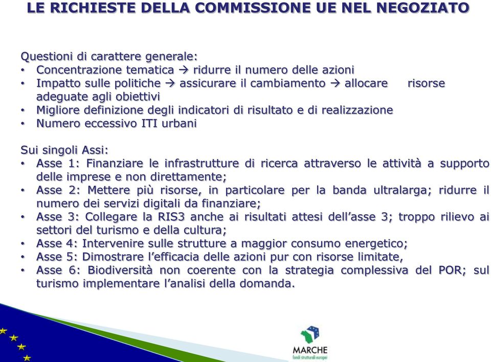 attraverso le attività a supporto delle imprese e non direttamente; Asse 2: Mettere più risorse, in particolare per la banda ultralarga; ridurre il numero dei servizi digitali da finanziare; Asse 3: