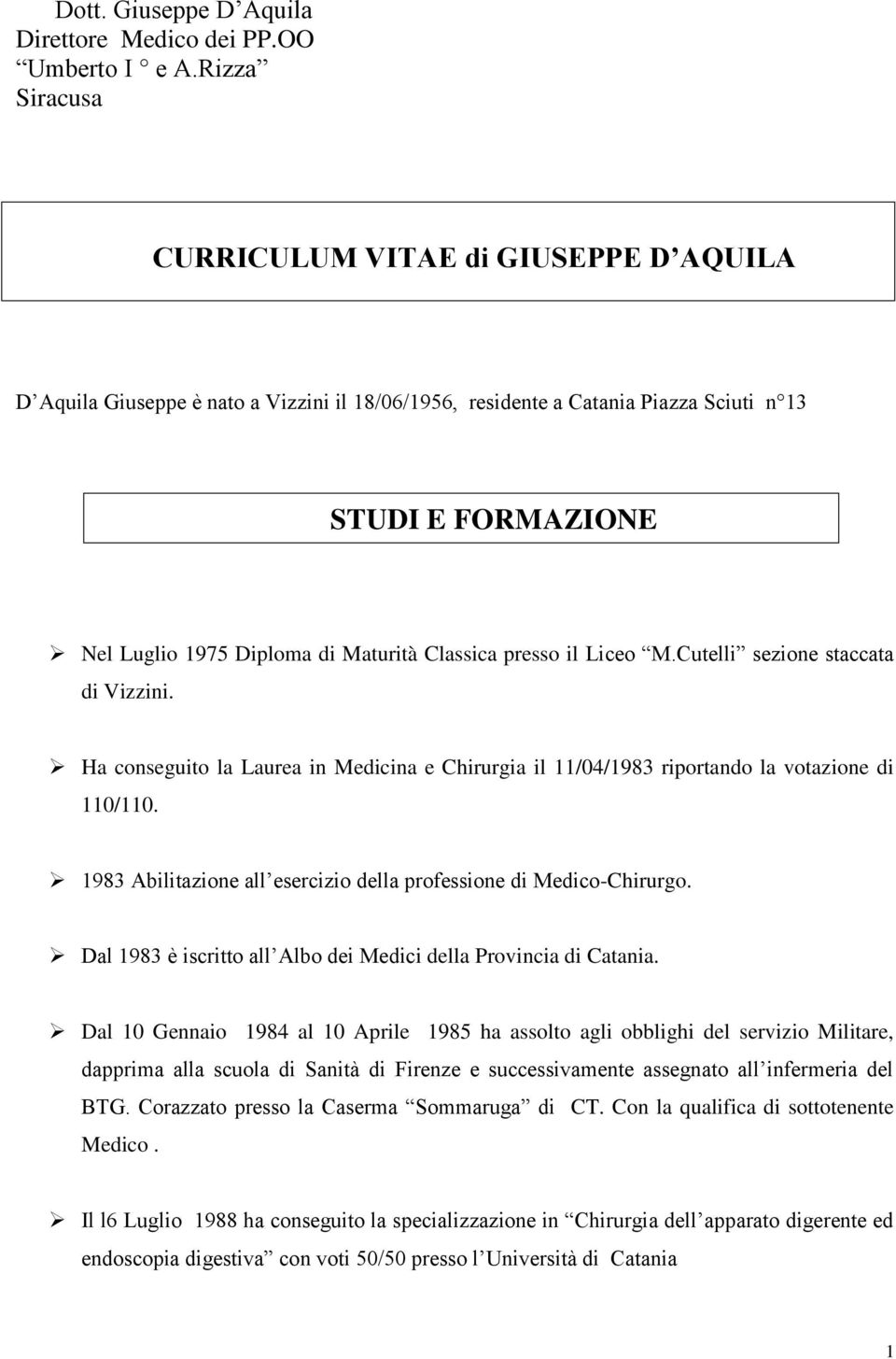 Classica presso il Liceo M.Cutelli sezione staccata di Vizzini. Ha conseguito la Laurea in Medicina e Chirurgia il 11/04/1983 riportando la votazione di 110/110.