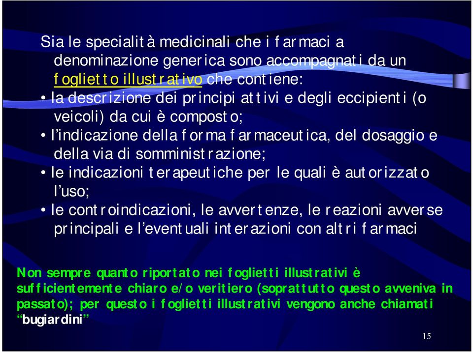 quali è autorizzato l uso; le controindicazioni, le avvertenze, le reazioni avverse principali e l eventuali interazioni con altri farmaci Non sempre quanto riportato nei