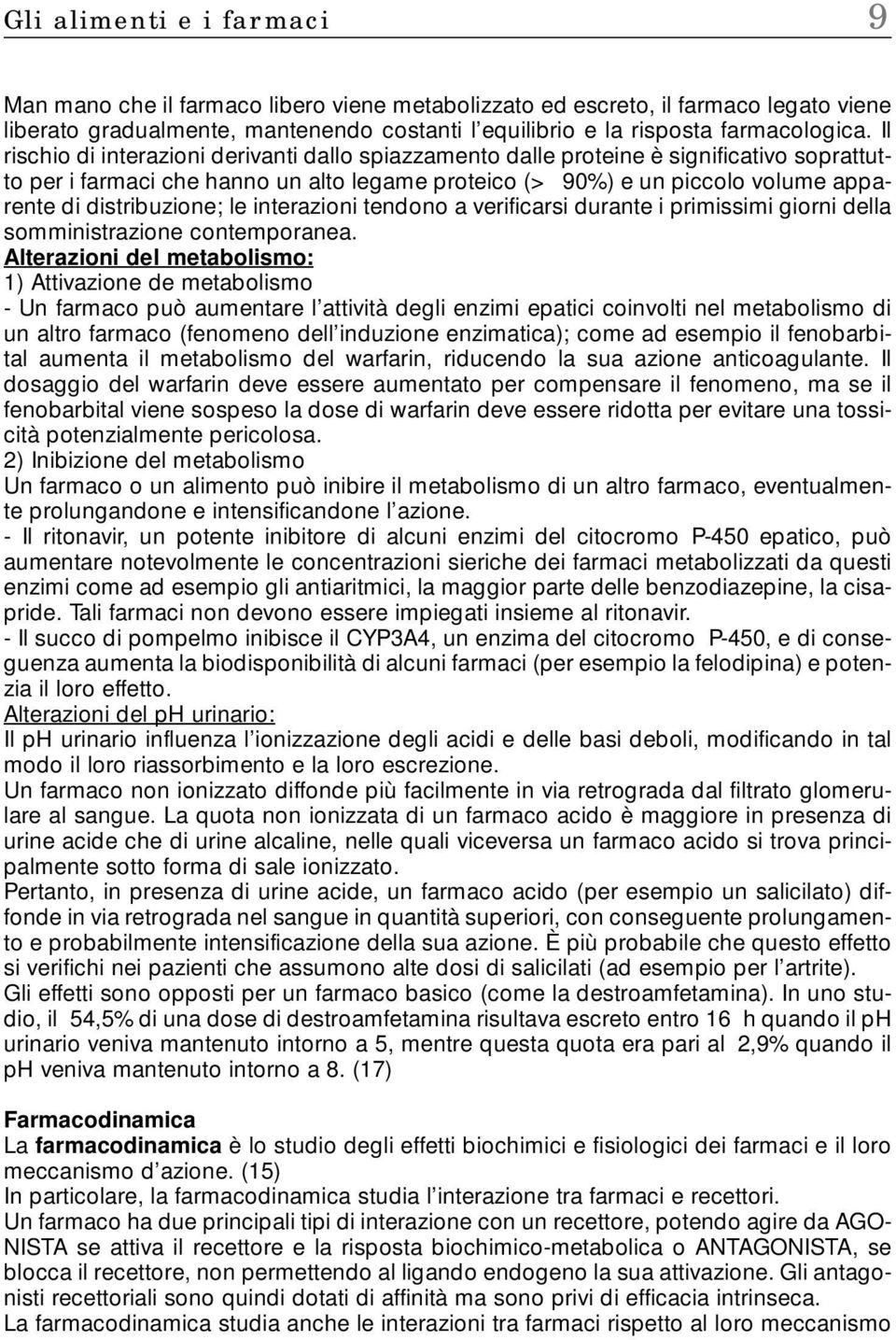 distribuzione; le interazioni tendono a verificarsi durante i primissimi giorni della somministrazione contemporanea.