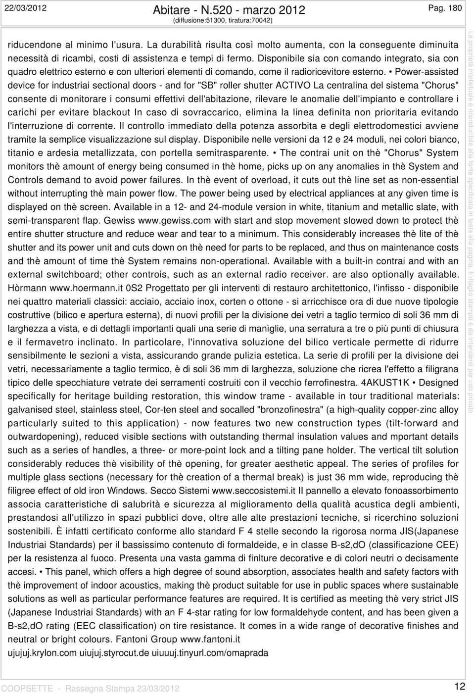 Power-assisted device for industriai sectional doors - and for "SB" roller shutter ACTIVO La centralina del sistema "Chorus" consente di monitorare i consumi effettivi dell'abitazione, rilevare le