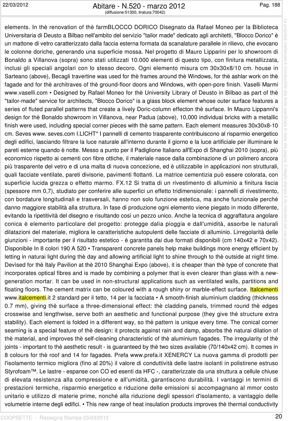 Dorico" è un mattone di vetro caratterizzato dalla faccia esterna formata da scanalature parallele in rilievo, che evocano le colonne doriche, generando una superficie mossa.