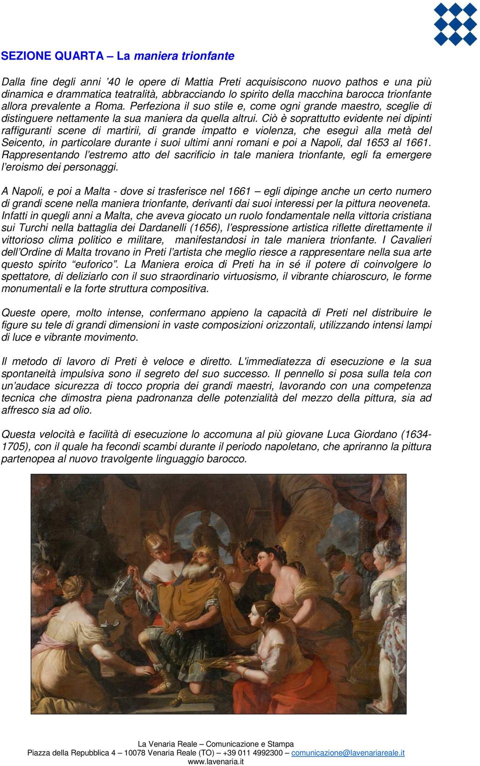 Ciò è soprattutto evidente nei dipinti raffiguranti scene di martirii, di grande impatto e violenza, che eseguì alla metà del Seicento, in particolare durante i suoi ultimi anni romani e poi a