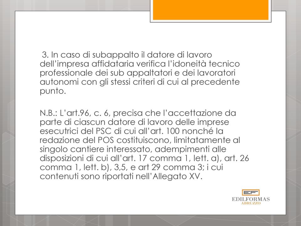 6, precisa che l accettazione da parte di ciascun datore di lavoro delle imprese esecutrici del PSC di cui all art.